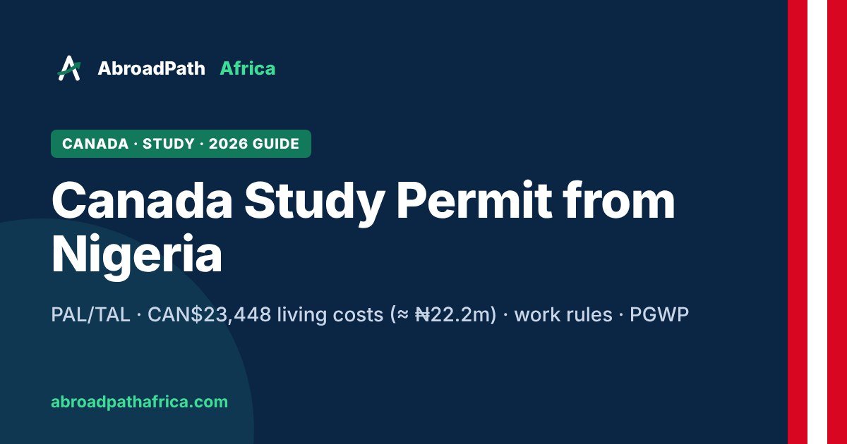 Canada study permit from Nigeria 2026 guide - PAL/TAL, proof of funds in naira, work rules and PGWP